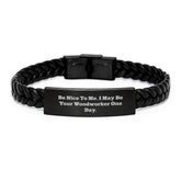 Funny Woodworker Gifts for Men from Friends Unique Interlaced Leather Bracelet with Funny Quote 'Be Nice To Me. I May Be Your Woodworker One Day.' - Image 1